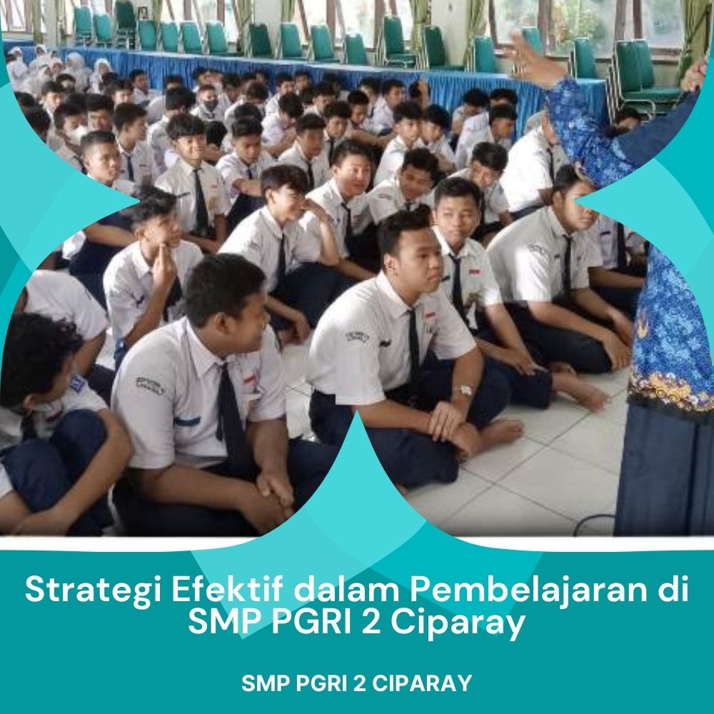 Strategi Efektif dalam Pembelajaran di SMP PGRI 2 Ciparay